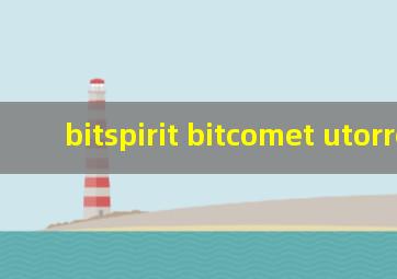 bitspirit bitcomet utorrent